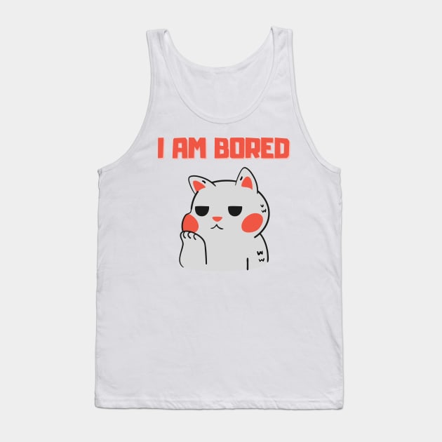 I Am Bored Tank Top by GraphicsLand